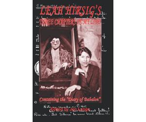 Leah Hirsig's Three Chapters in My Life: Containing the Diary of Babalon