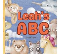 Leah’s ABC: Personalized Animal Alphabet With Positive Traits & Your Child’s Name on Every Page: A keepsake alphabet adventure for toddlers & preschoolers (to age 6)