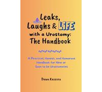Leaks, Laughs & Life with a Urostomy: The Handbook: A practical, honest, and humorous handbook for new or soon to be Urostomates.