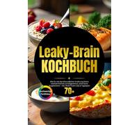 Leaky Brain Kochbuch: Wie Du mit darmfreundlicher Ernährung Deine mentale Klarheit zurückgewinnst, ohne teure Supplements - inkl. Brain-Food-Liste & Tagesplan
