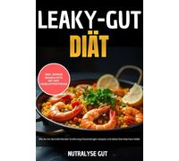 Leaky-Gut-Diät: Wie du mit darmdichtender Ernährung Entzündungen stoppst und deine Darmbarriere heilst inkl. Leaky-Gut-Fahrplan