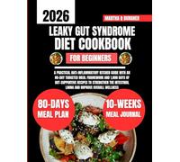 Leaky Gut Syndrome Diet Cookbook For Beginners 2026: A Practical Anti-Inflammatory Kitchen Guide with an 80-Day Targeted Meal Framework and 1,800 Days ... Lining and Improve Overall Wellness