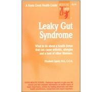 Leaky Gut Syndrome: What to Do About a Health Threat That Can Cause Arthrities, Allergies and a Host of Other Illnesses