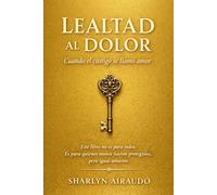 LEALTAD al DOLOR: Cuando el castigo se llamo amor