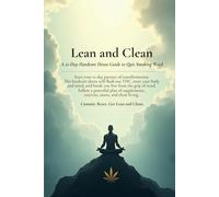 Lean and Clean: A 21-Day Hardcore Detox Guide to Quit Smoking Weed