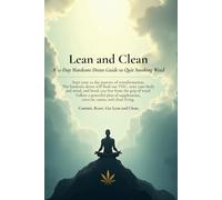 Lean and Clean A 21-Day Hardcore Detox Guide to Quit Smoking Weed: A 21-Day Hardcore Detox Guide to Quit Smoking Weed