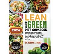 Lean And Green Diet Cookbook 2024: A Guide To Unlocking Easy Mouthwatering Recipes To Speed Up Fat Burning And Get Back In Shape Including Health Benefits, Meal Plan And More