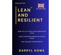 Lean and Resilient: How to Build a Simple, Profitable, and Sustainable Business That Thrives Under Pressure