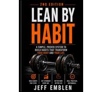 LEAN BY HABIT: A Simple, Proven System to Build the Habits that Transform Your Body and Your Life!