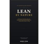 Lean by Nature: The Honest 30-Day Plan to Burn Fat, Flatten Your Core, and Get Naturally Lean - Without Pills, Powders, or Hype