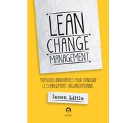 Lean Change Management: Pratiques innovantes pour conduire le changement organisationnel