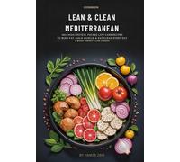 Lean & Clean Mediterranean:: 100+ High-Protein, Packed Low-Carb Recipes to Burn Fat, Build Muscle & Eat Clean Every Day - A Boost Energy & Live Longer