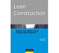 Lean Construction - Optimiser coûts, qualité, sécurité et délais en mode collaboratif Délai, coûts, qualité : optimiser la performance d'un projet de construction, Construire serein avec les principes