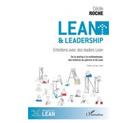 Lean et leadership Entretiens avec des leaders Lean De la startup à la multinationale, des histoires de patrons et de Lean - De la startup à la multinationale, des histoires de patrons et de Lean - Cé