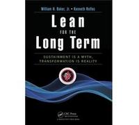 Lean For The Long Term: Sustainment Is A Myth, Transformation Is Reality (Paperback) William H Baker, Rolfes Jr , Kenneth (Auteur)