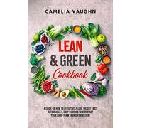Lean & Green Cookbook: A Guide On How To Effectively Lose Weight Fast, Affordable & Easy Recipes To Kickstart Your Long-Term Transformation!
