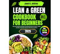 Lean & Green Cookbook for Beginners: Easy and Delicious Recipes Including Nutritional Values, Health benefits, Full Color Pictures, Meal Plan and More