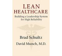 Lean Healthcare: Building a Leadership System For High Reliability