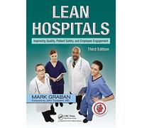 Lean Hospitals: Improving Quality, Patient Safety, and Employee Engagement, Third Edition