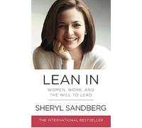 Lean In: Women, Work, and the Will to Lead [Paperback] Sandberg, Sheryl Paperback - 1 January 2013
