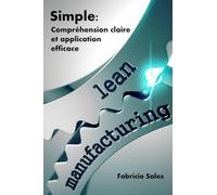 Lean Manufacturing Simple: Compréhension claire et application efficace