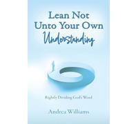 Lean Not Unto Your Own Understanding: Rightly Dividing God's Word