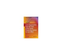 Lean Organization: From The Tools Of The Toyota Production System To Lean Office