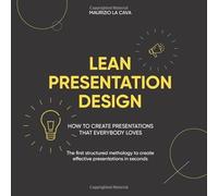 Lean Presentation Design: How to create effective presentations in half the time