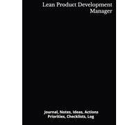 Lean Product Development Manager: Journal, Notes, Ideas, Actions, Priorities, Checklists, Log | Tool for Daily Goal Setting Tracker | Time Management ... | Project Office Book Gifts for Meetings