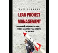 Lean Project Management: Manual Prático De Gestão Lean: Sucesso Garantido Para Gerentes De Projetos