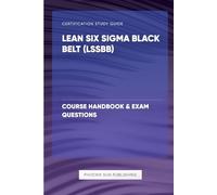 Lean Six Sigma Black Belt (LSSBB) - Course Handbook & Exam Questions