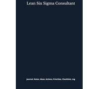 Lean Six Sigma Consultant: Journal, Notes, Ideas, Actions, Priorities, Checklists, Log | Tool for Daily Goal Setting Tracker | Time Management | ... | Project Office Book Gifts for Meetings