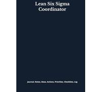 Lean Six Sigma Coordinator: Journal, Notes, Ideas, Actions, Priorities, Checklists, Log | Tool for Daily Goal Setting Tracker | Time Management | ... | Project Office Book Gifts for Meetings