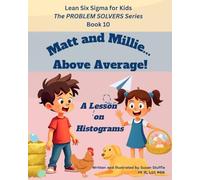 Lean Six Sigma for Kids: Matt and Millie... Above Average! (a Lesson on Histograms): The PROBLEM SOLVERS Series, Book 10