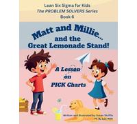 Lean Six Sigma for Kids: Matt and Millie... and the Great Lemonade Stand! (a Lesson on PICK Charts): The PROBLEM SOLVERS Series, Book 6