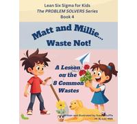 Lean Six Sigma for Kids: Matt and Millie... Waste Not! (a Lesson on the 8 Common Wastes): The PROBLEM SOLVERS Series, Book 4