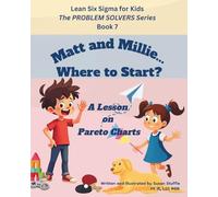 Lean Six Sigma for Kids: Matt and Millie... Where to Start? (a Lesson on Pareto Charts): The PROBLEM SOLVERS Series, Book 7