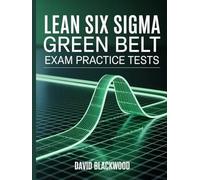 Lean Six Sigma Green Belt Exam Practice Tests: Over 1000 practice questions with answers and detailed explanations