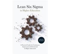 Lean Six Sigma in Higher Education Lean Six Sigma in Higher Education (Auteur)