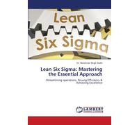 Lean Six Sigma: Mastering The Essential Approach