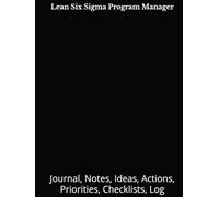 Lean Six Sigma Program Manager: Journal, Notes, Ideas, Actions, Priorities, Checklists, Log | Tool for Daily Goal Setting Tracker | Time Management | ... | Project Office Book Gifts for Meetings