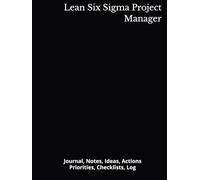 Lean Six Sigma Project Manager: Journal, Notes, Ideas, Actions, Priorities, Checklists, Log | Tool for Daily Goal Setting Tracker | Time Management | ... | Project Office Book Gifts for Meetings