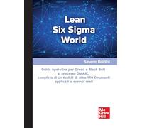 Lean Six Sigma World. Guida operativa per Green e Black Belt al processo DMAIC, completa di un toolkit di oltre 140 strumenti applicati a esempi reali