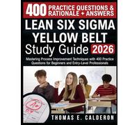 LEAN SIX SIGMA YELLOW BELT STUDY GUIDE 2026: Mastering Process Improvement Techniques with 400 Practice Questions for Beginners and Entry-Level Professionals