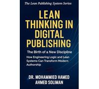 Lean Thinking in Digital Publishing: The Birth of a New Discipline - How Engineering Logic and Lean Systems Can Transform Modern Authorship