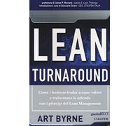 Lean Turnaround. Come i business leader creano valore e trasformano le aziende con i principi del lean management