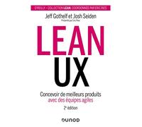 Lean UX - 2e éd.: Concevoir de meilleurs produits avec des équipes agiles