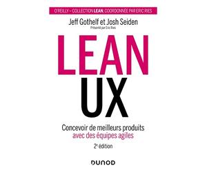 Lean UX - 2e éd.: Concevoir de meilleurs produits avec des équipes agiles