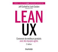 Lean UX Concevoir de meilleurs produits avec des équipes agiles - 2nde édition - Jeff Gothelf - Dunod - broché - Manuel