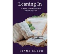Leaning In: A Journey Through Grief, Faith, and Hope After Loss
